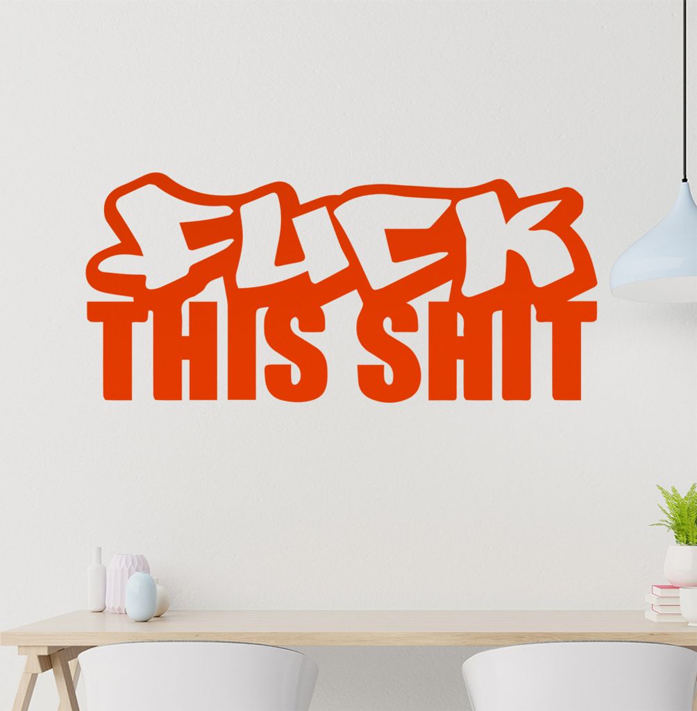 fuck this shit Wandtattoo in 6 Größen - Wandaufkleber Wall Sticker - Dekoration, Küche, Wohnzimmer, Schlafzimmer, Badezimmer