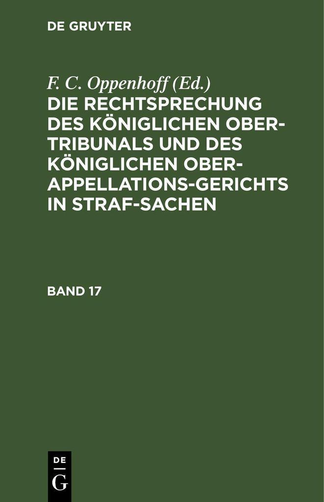 Die Rechtsprechung des Königlichen Ober-Tribunals und des Königlichen Ober-Appellations-Gerichts in Straf-Sachen. Band 17