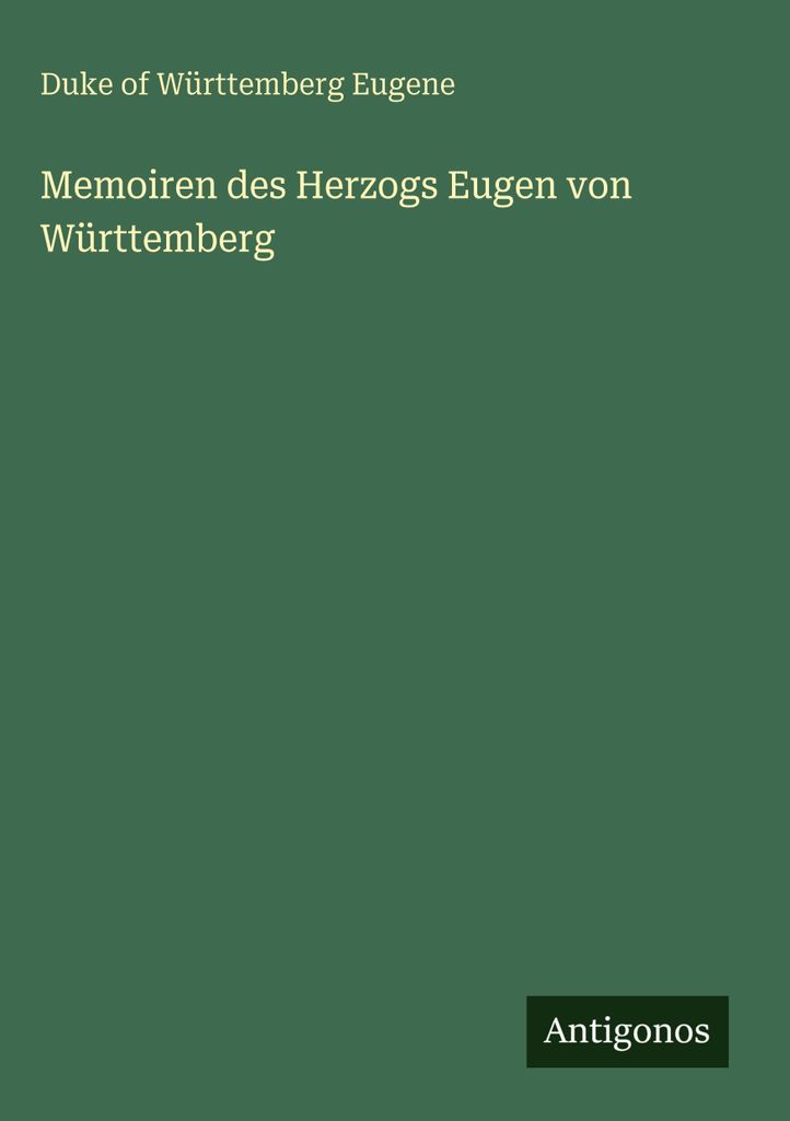 Memoiren des Herzogs Eugen von Württemberg