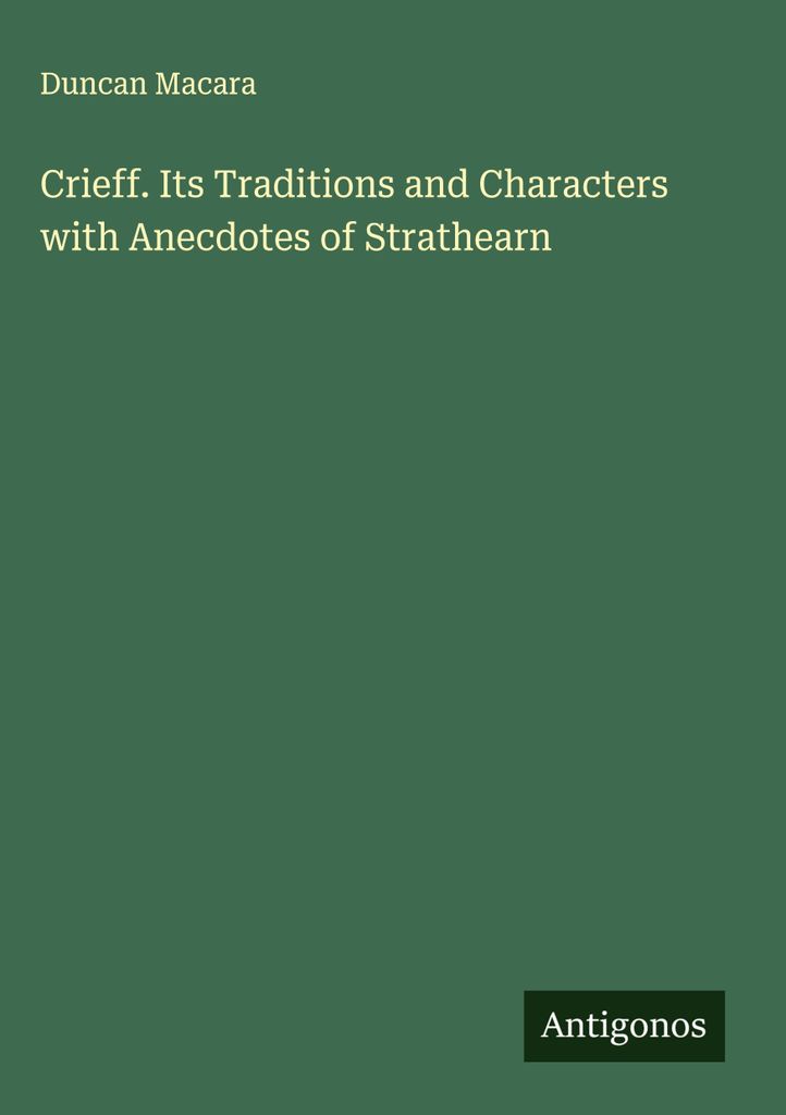 Crieff. Its Traditions and Characters with Anecdotes of Strathearn