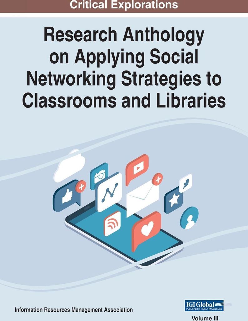 Research Anthology on Applying Social Networking Strategies to Classrooms and Libraries, VOL 3