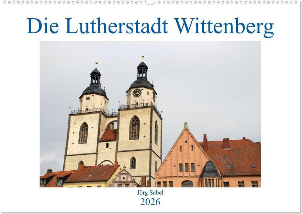 Die Lutherstadt Wittenberg (Wandkalender 2026 DIN A2 quer), CALVENDO Monatskalender
