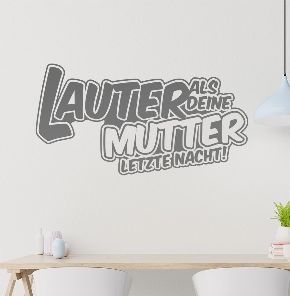 Lauter als Deine Mutter letzte Nacht Wandtattoo in 6 Größen - Wandaufkleber Wall Sticker - Dekoration, Küche, Wohnzimmer, Schlafzimmer, Badezimmer
