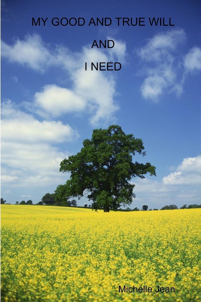 My Good And True Will And I Need