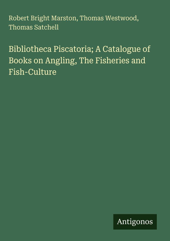 Bibliotheca Piscatoria Ein Katalog von Büchern über das Angeln, die Fischerei und die Fischzucht
