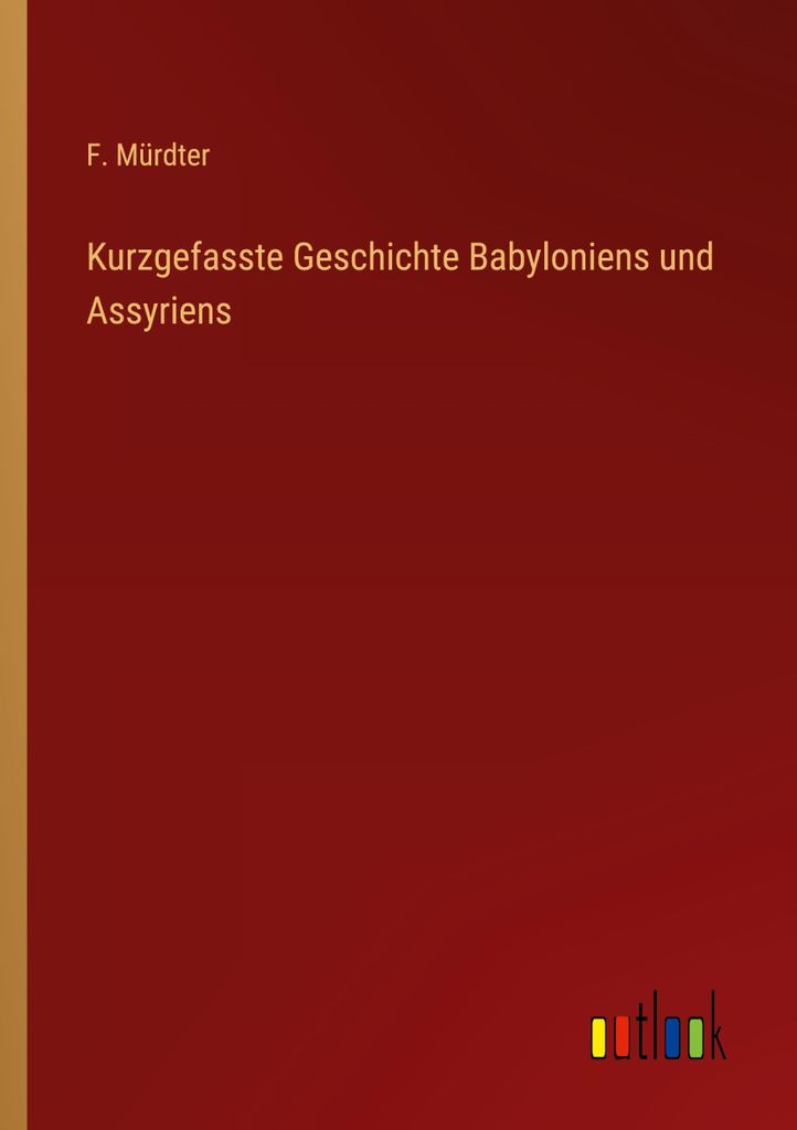 Kurzgefasste Geschichte Babyloniens und Assyriens
