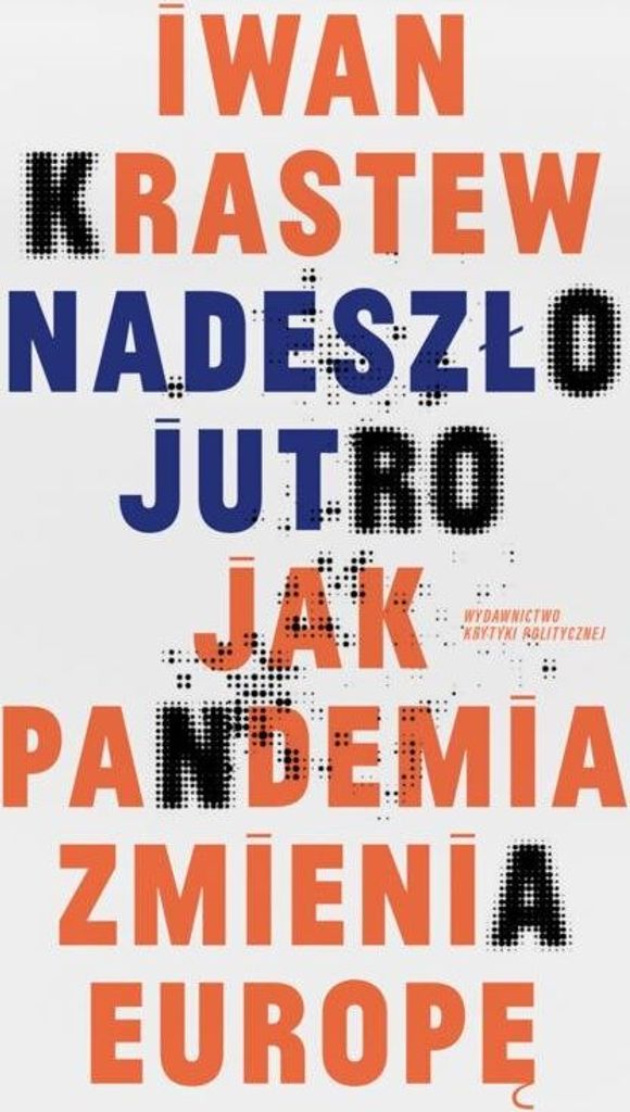 Nadeszło jutro. Jak pandemia zmienia Europę - Iwan Krastew