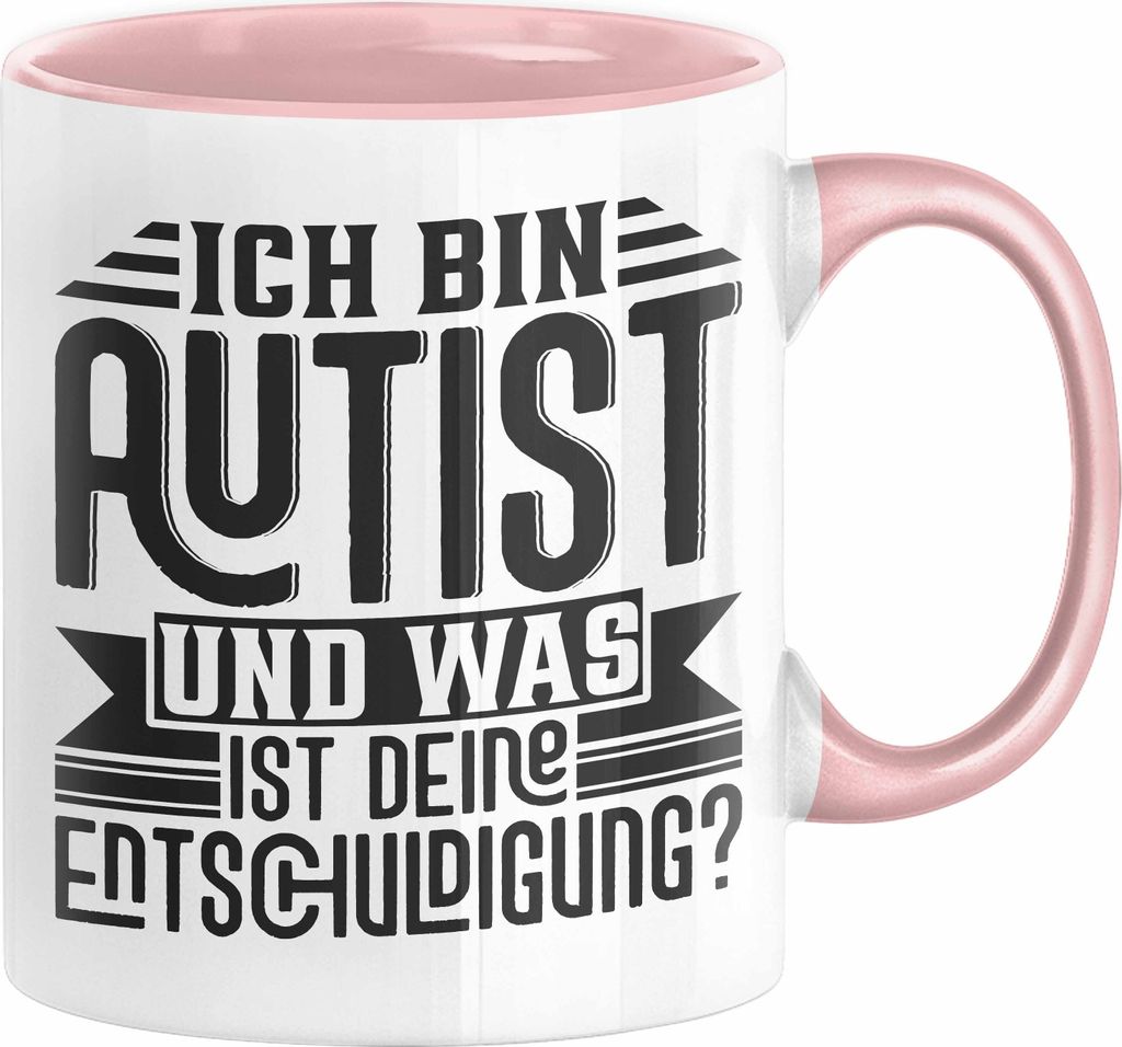 Autist Tasse Geschenk Ich Bin Autist Was Ist Deine Entschuldigung Autisten (Rosa)