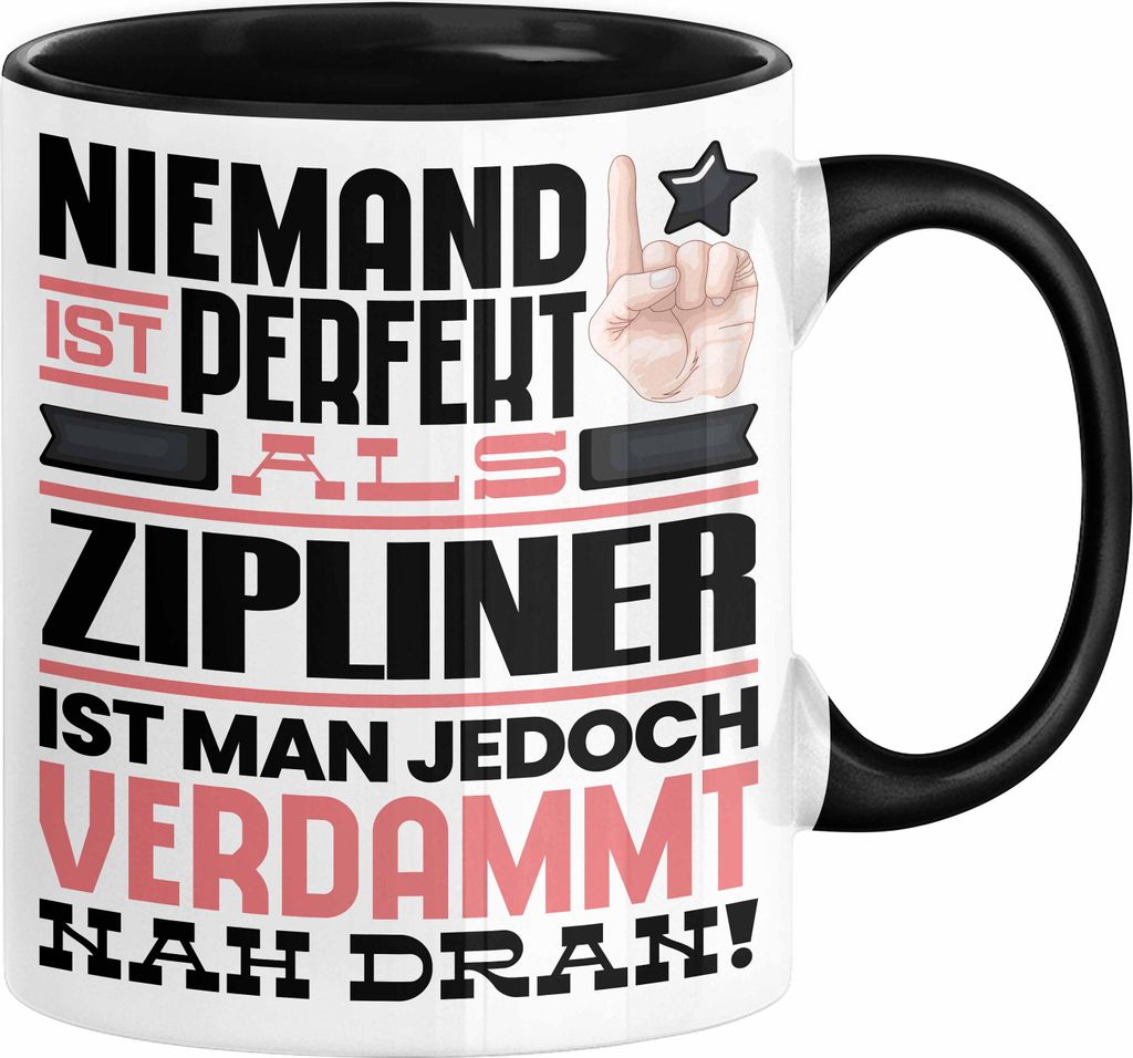 Zipliner Geschenk Tasse Lustige Geschenkidee für Zipliner Geburtstag Kaffee-Becher Niemand Ist Perfekt Aber Als Zipliner Ist Man Nah Dran (Schwarz)