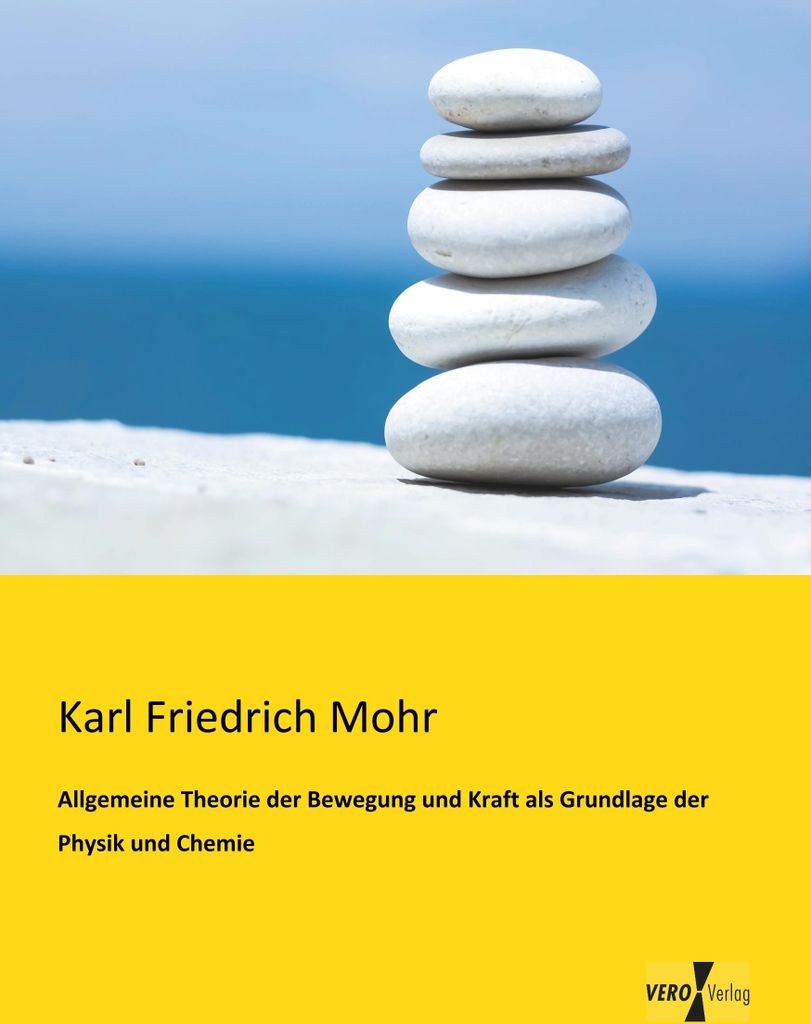 Allgemeine Theorie der Bewegung und Kraft als Grundlage der Physik und Chemie