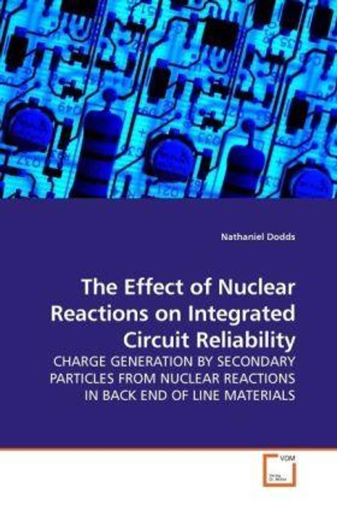 Dodds, N: The Effect of Nuclear Reactions on Integrated Circ