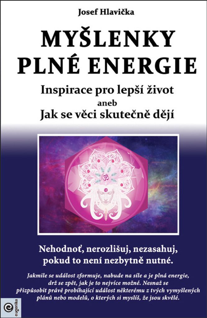 Myšlenky plné energie - Inspirace pro lepší život aneb Jak se věci skutečně dějí (Hlavička Josef)