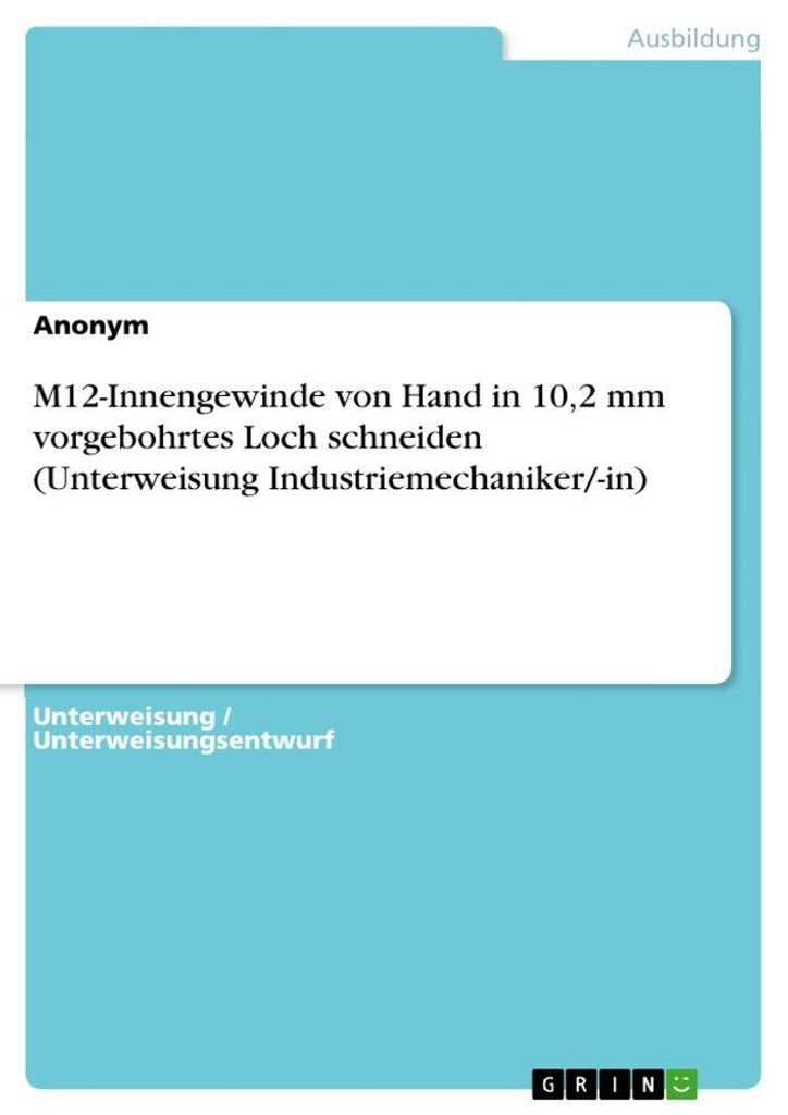 M12-Innengewinde von Hand in 10,2 mm vorgebohrtes Loch schneiden (Unterweisung Industriemechaniker/-in)