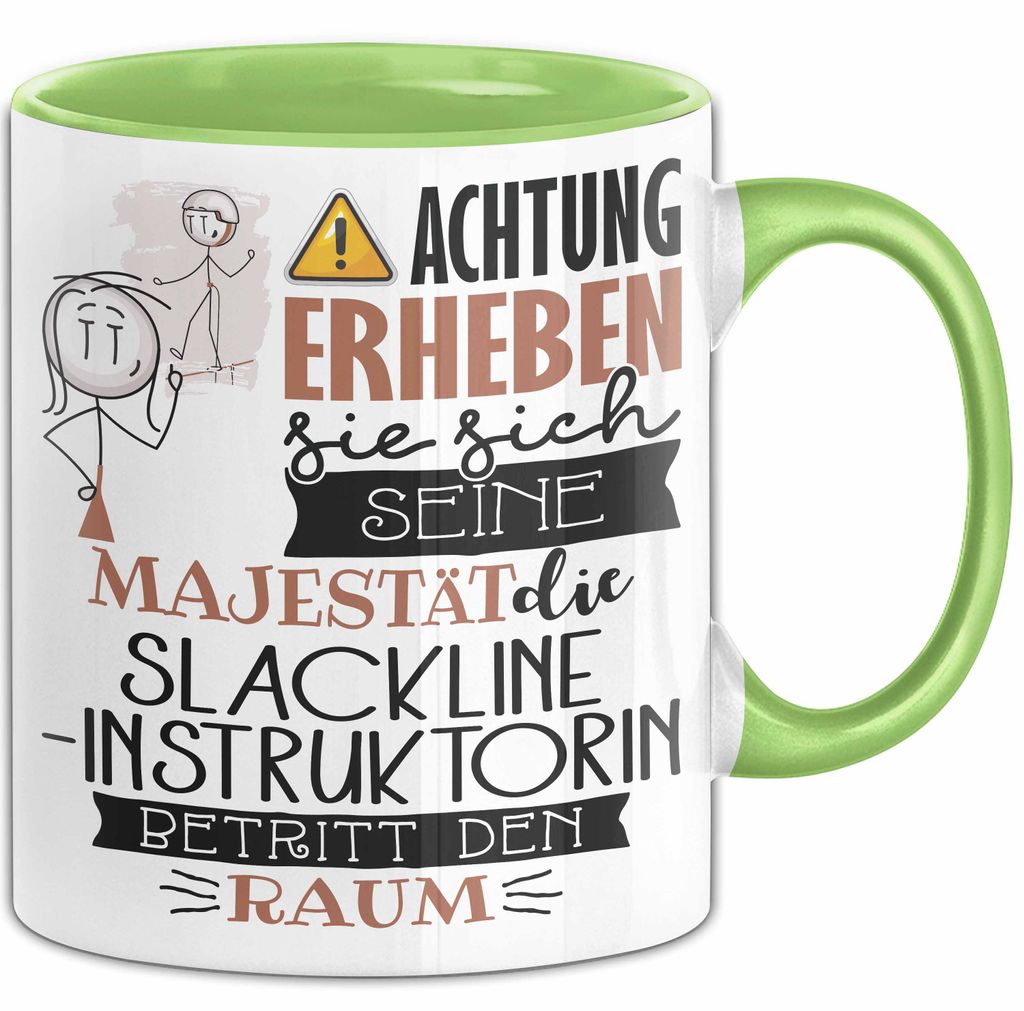 Slackline-Instruktorin Tasse Geschenk Lustiger Spruch Bitte Erheben Sie Sich Seine Majestät Die Slackline-Instruktorin Betritt Den Raum (Grün)