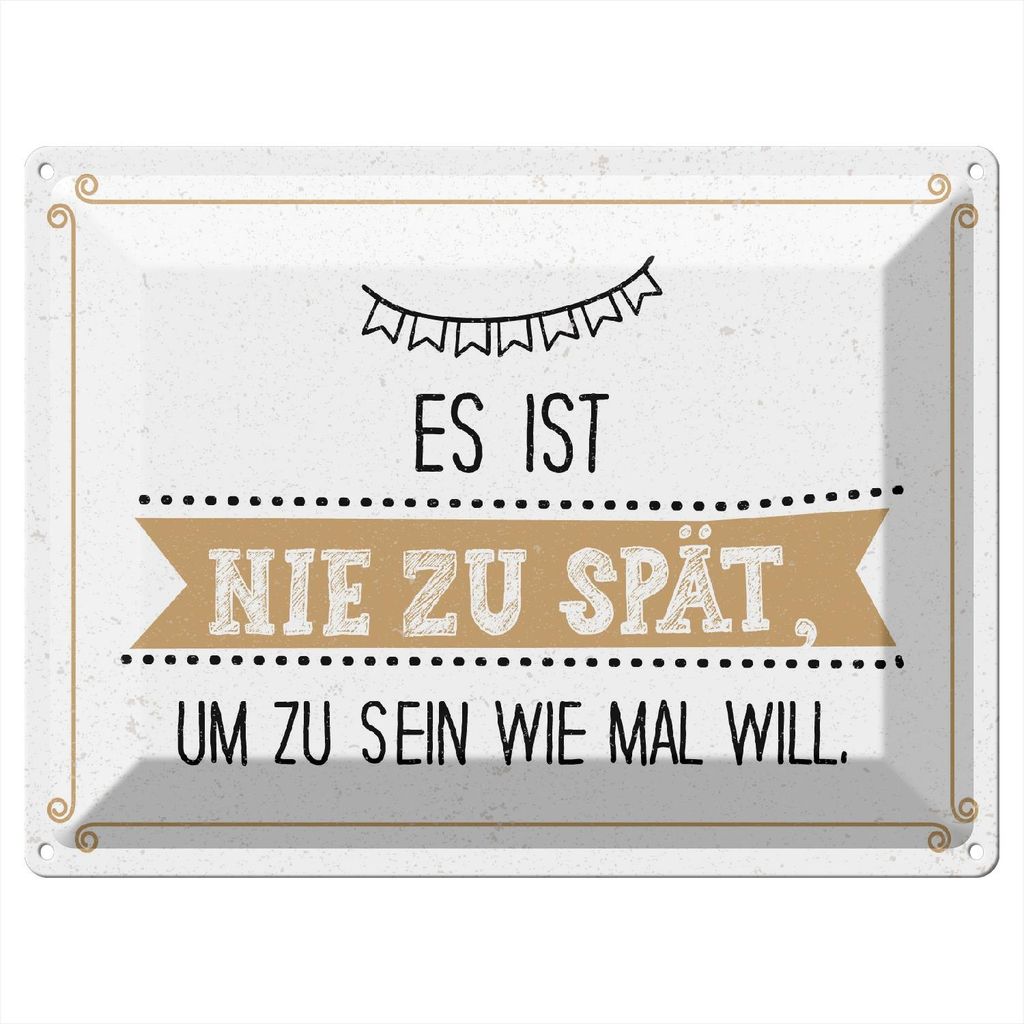 Blechschild Wandbild in : Brillante Farben, Größe 30 x 40 cm Motiv Blechschild Spruch 30x40 cm Nie zu spät um zu sein wie man will Deko Schild
