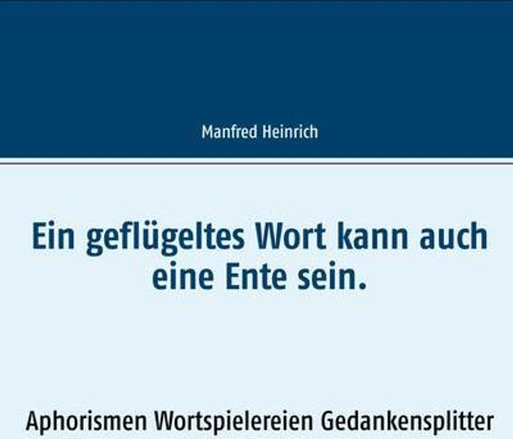 Ein geflügeltes Wort kann auch eine Ente sein.