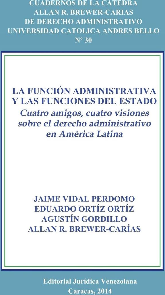 La Función Administrativa Y Las Funciones Del Estado. Cuatro Amigos, Cuatro Visiones Sobre El Derecho Administrativo En América Latina