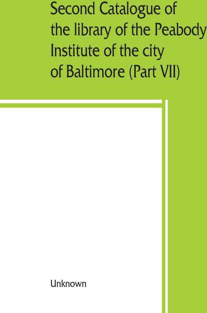 Second catalogue of the library of the Peabody Institute of the city of Baltimore, including the additions made since 1882 (Part VII) S-T