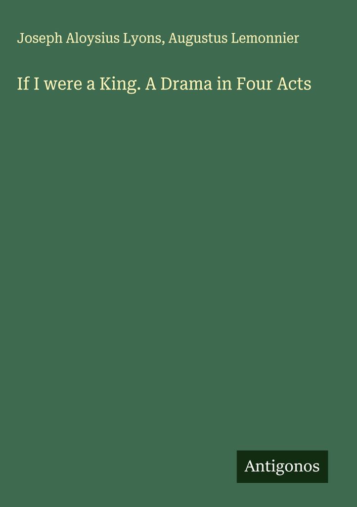 If I were a King. A Drama in Four Acts