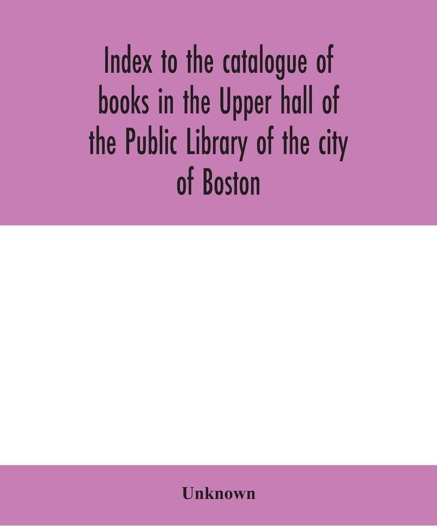 Index zum Katalog der Bücher in der Oberen Halle der öffentlichen Bibliothek der Stadt Boston