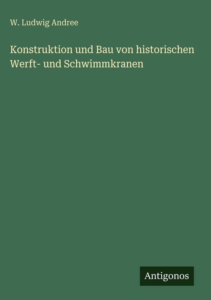 Konstruktion und Bau von historischen Werft- und Schwimmkranen