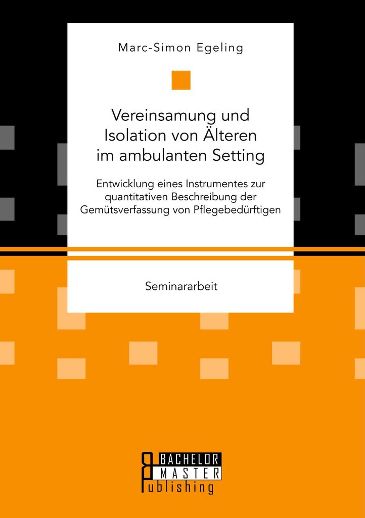 Vereinsamung und Isolation von Älteren im ambulanten Setting. Entwicklung eines Instrumentes zur quantitativen Beschreibung der Gemütsverfassung ...