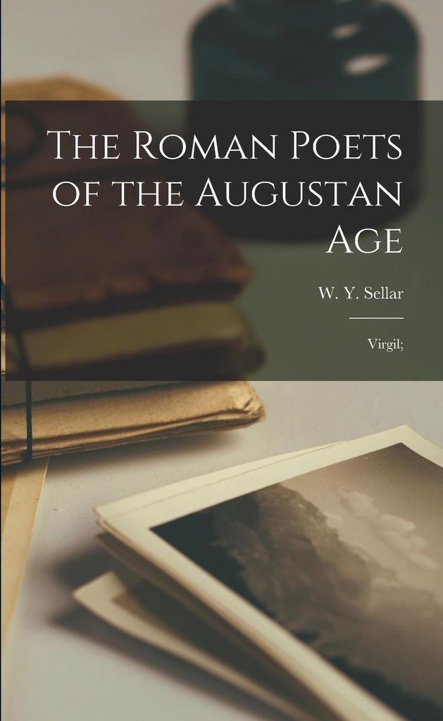 The Roman Poets of the Augustan Age: Virgil;