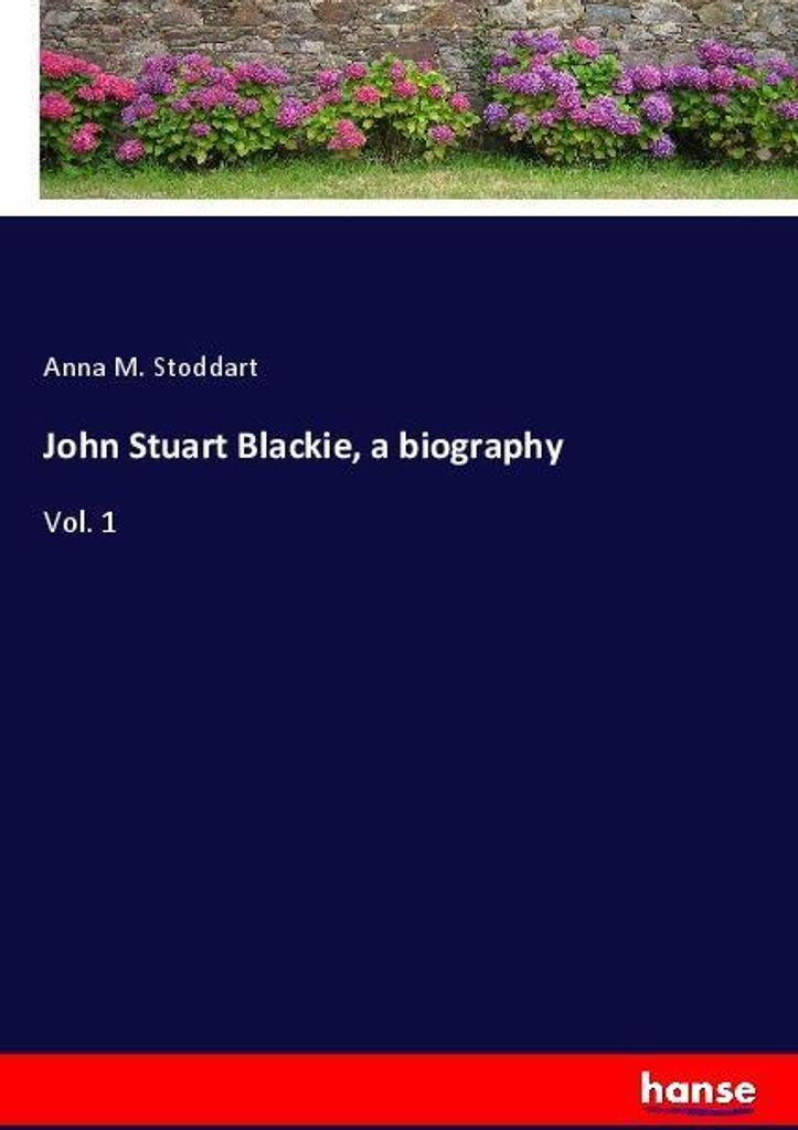 John Stuart Blackie, a biography