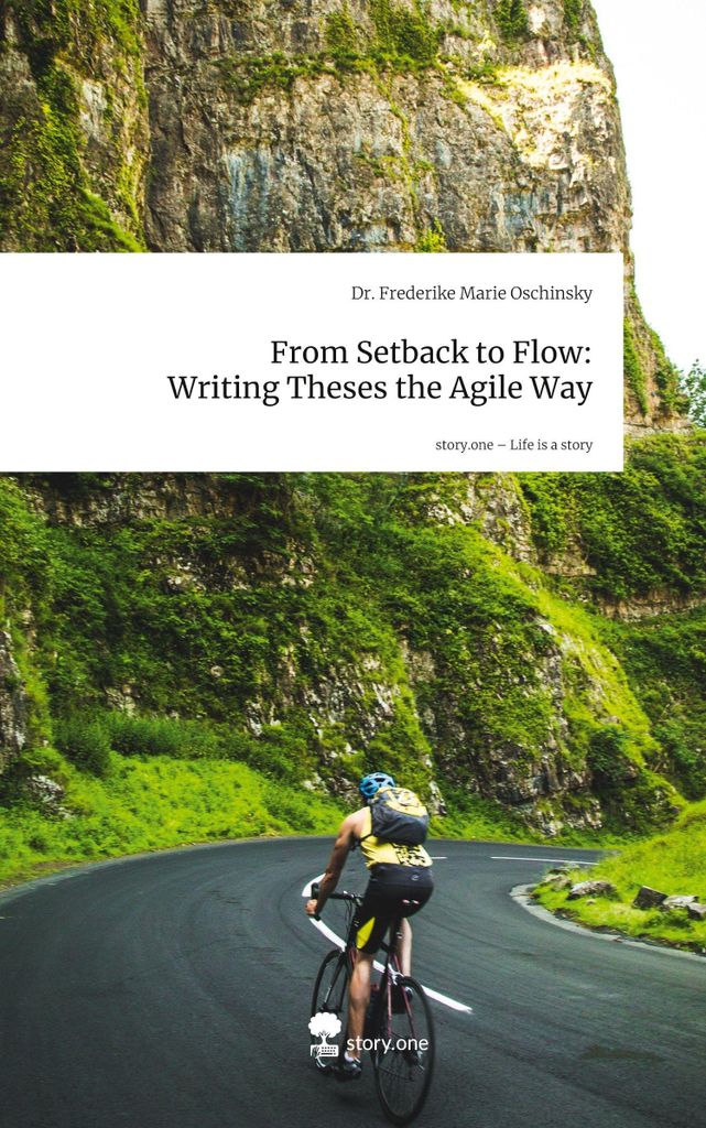 From Setback to Flow: Writing Theses the Agile Way. Life is a Story - story.one
