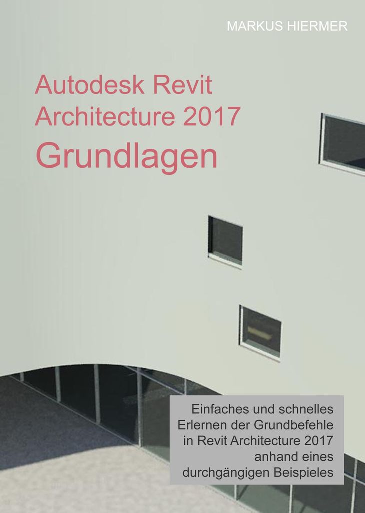 Autodesk Revit Architecture 2017 Grundlagen