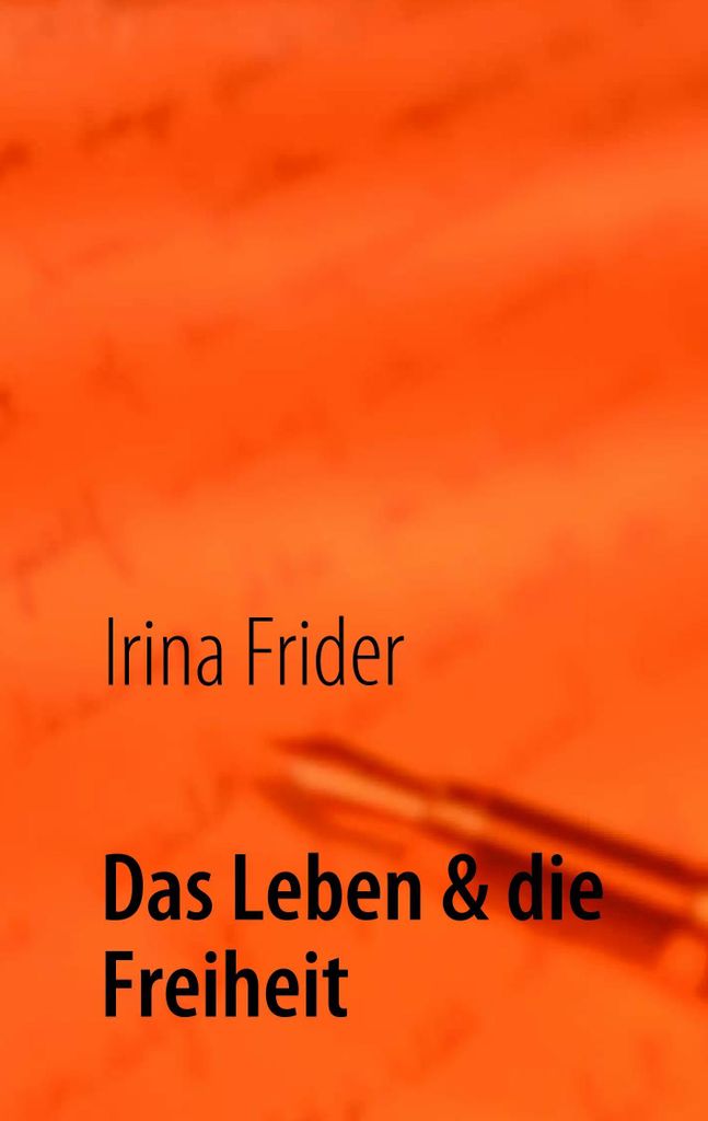 Das Leben & die Freiheit. Frider, Irina New .