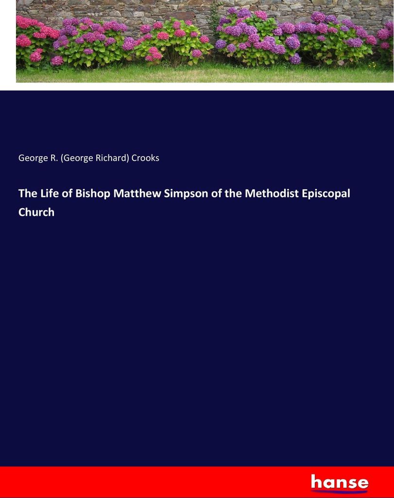 The Life of Bishop Matthew Simpson of the Methodist Episcopal Church