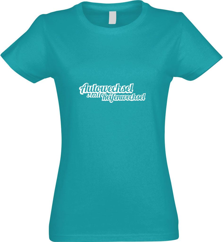 Kiwistar - T-Shirt tailliert - Damen - türkis - Autowechsel statt Reifenwechsel - mit Motiv Bedruckt - Funshirt Design - Sport - Freizeit - Damen - L