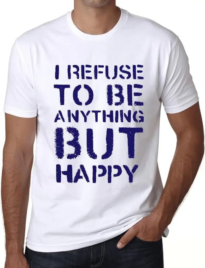 Herren Grafik T-Shirt Ich weigere mich etwas anderes als glücklich zu sein – I Refuse To Be Anything But Happy – Öko-Verantwortlich Vintage J...