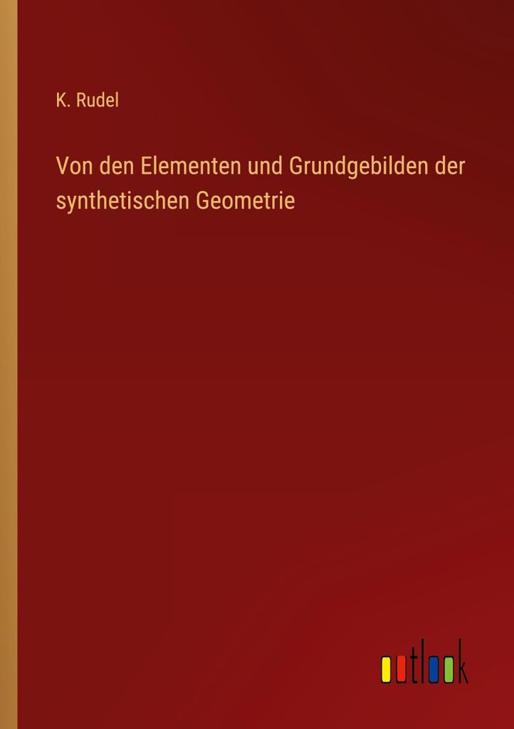 Von den Elementen und Grundgebilden der synthetischen Geometrie