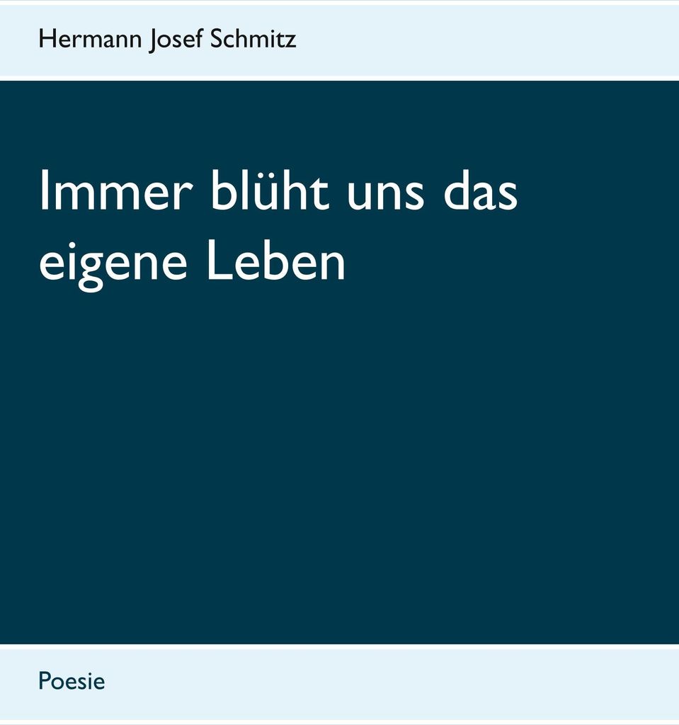 Immer blüht uns das eigene Leben