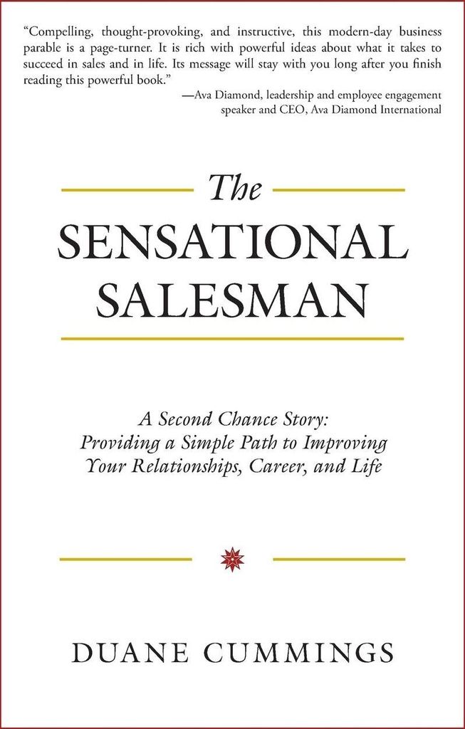 The Sensational Salesman: A Second Chance Story: Providing a Simple Path to Improving Your Relationships, Career, and Life