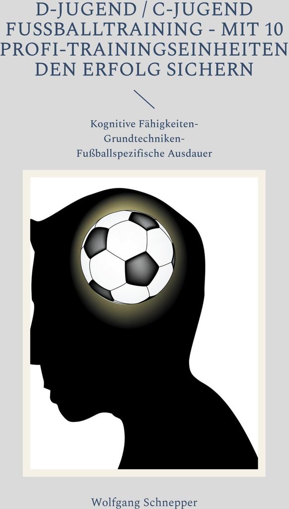 D-Jugend / C-Jugend Fußballtraining - Mit 10 Profi-Trainingseinheiten den Erfolg sichern