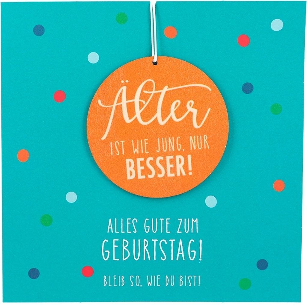 Depesche Klappkarte mit Anhänger : Älter ist wie jung, nur besser! Alles... Karte mit Anhänger: Älter ist wie jung, nur besser! Alles...