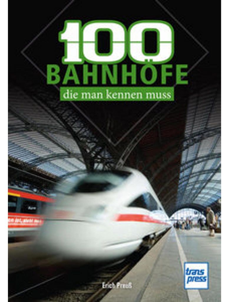 100 deutsche Bahnhöfe, die man kennen muss: markante und beliebte Bahnhöfe in Deutschland - Von Westerland bis Zugspitzplatt