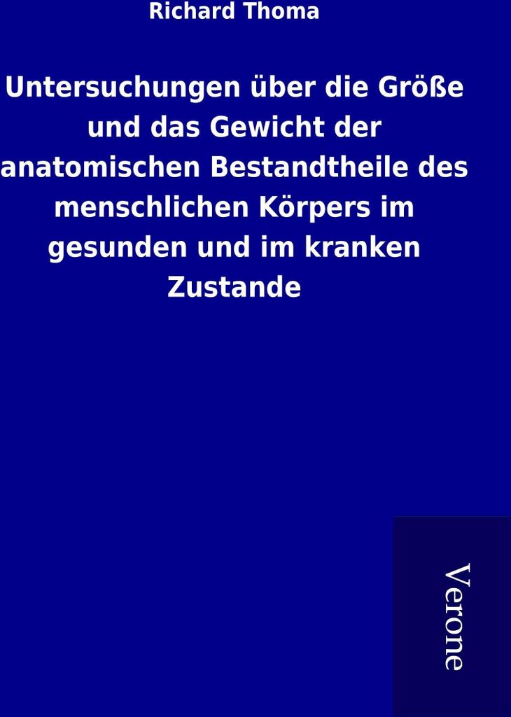 Untersuchungen über die Größe und das Gewicht der anatomischen Bestandtheile des menschlichen Körpers im gesunden und im kranken Zustande