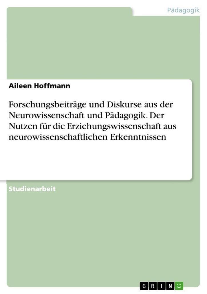 Forschungsbeiträge und Diskurse aus der Neurowissenschaft und Pädagogik. Der Nutzen für die Erziehungswissenschaft aus neurowissenschaftlichen E...