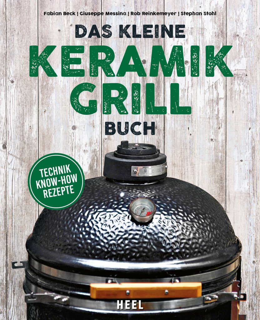 Das kleine Keramik Grill Buch - Reinckemeyer / Beck / Messina / Stohl - Heel Verlag