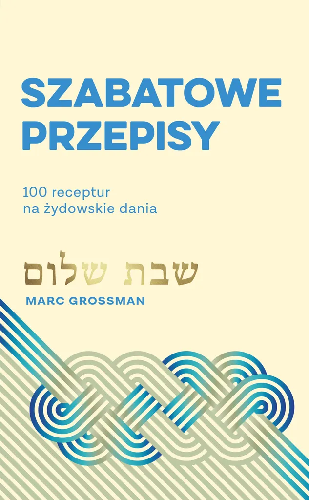 Réussir la cuisine juive : 100 recettes de Chabbat Szabatowe Przepisy