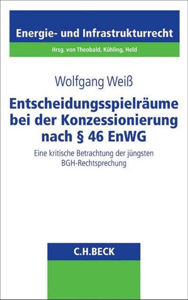 Entscheidungsspielräume bei der Konzessionierung nach § 46 EnWG: Eine kritische Betrachtung der jüngsten BGH-Rechtsprechung (Schriftenreihe Ener...
