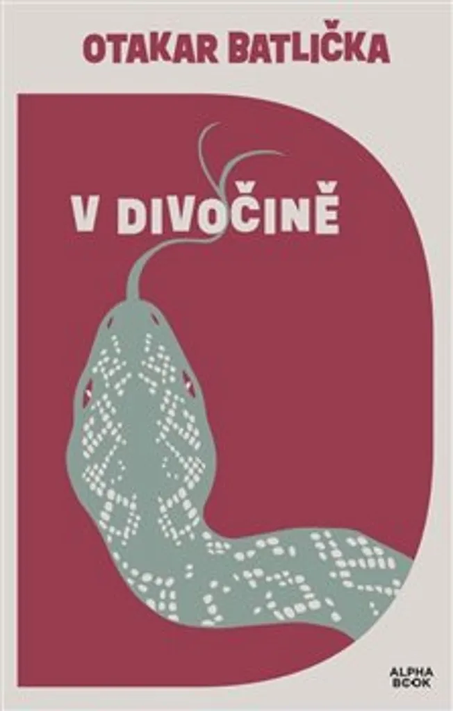 V divočině Otakar Batlička : Récits de voyages et d'évasions authentiques
