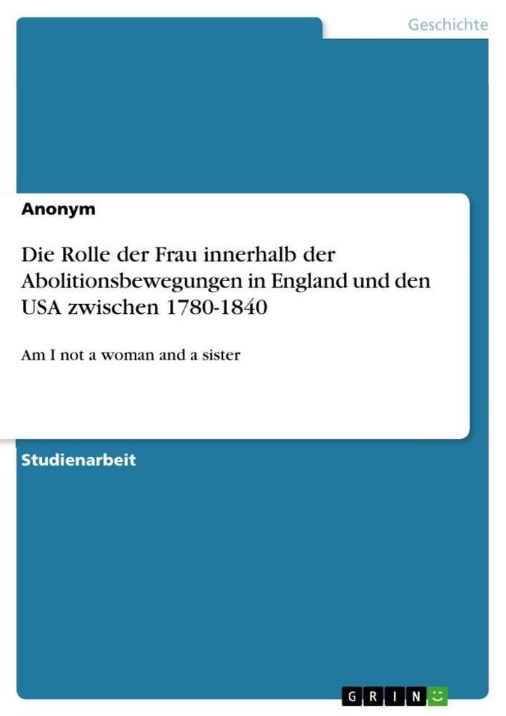 Die Rolle der Frau innerhalb der Abolitionsbewegungen in England und den USA zwischen 1780-1840