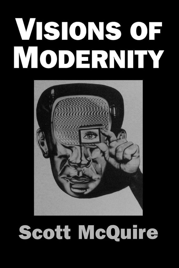 Visions of Modernity: Representation, Memory, T, McQuire, Scott,,