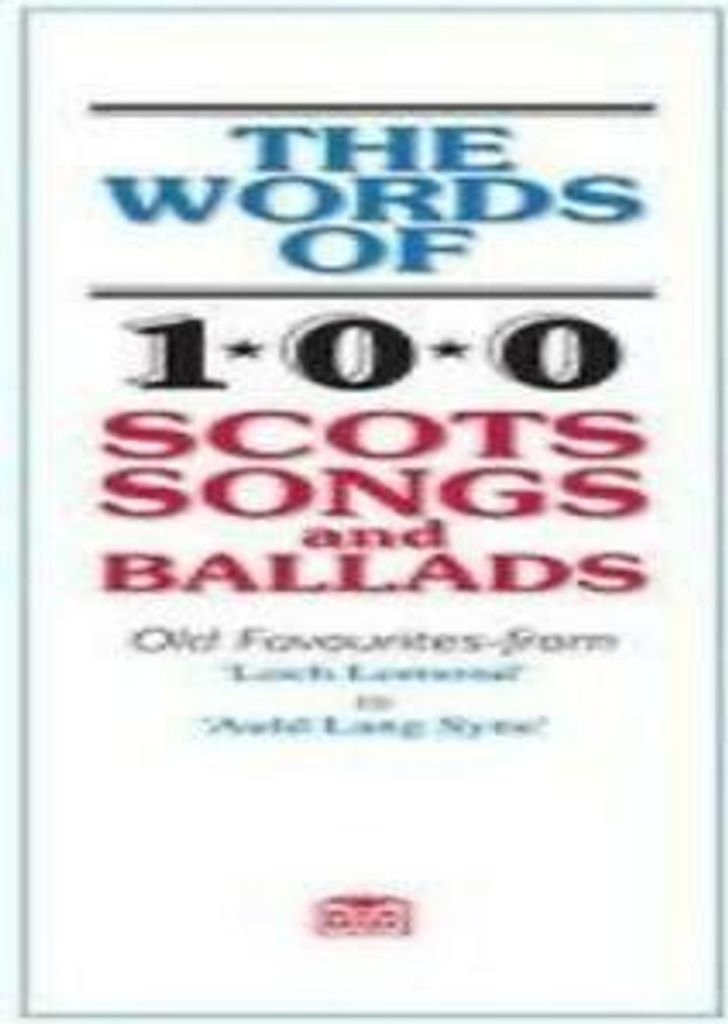 The Words Of 100 Scots Songs and Ballads By Ossian Publications