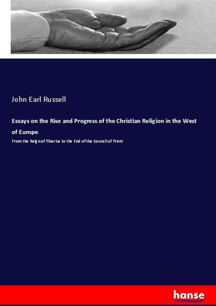 Essays on the Rise and Progress of the Christian Religion in the West of Europe